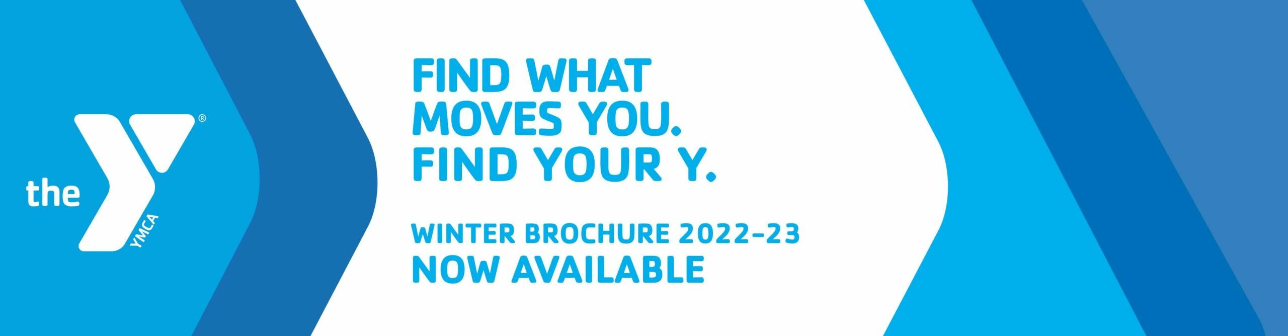 Find What Moves You. Find Your Y. Winter Brochure available now